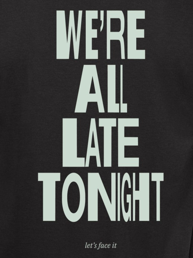 T-shirt "We're All Late Tonight"