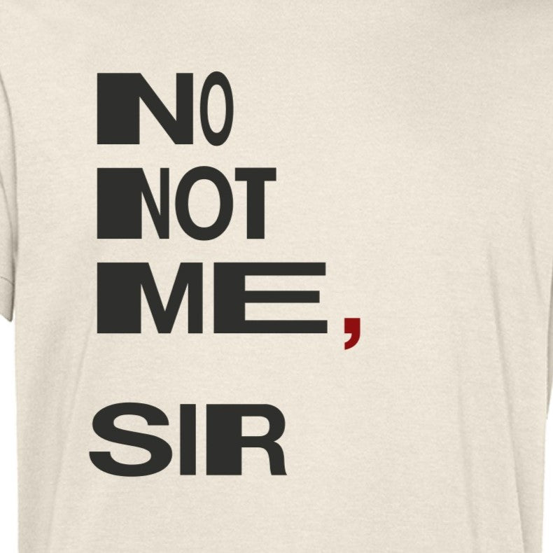 T-shirt "No Not Me, Sir"